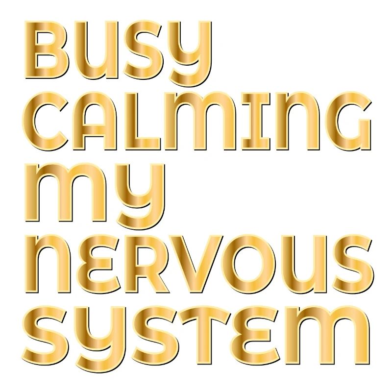 CALMING MY NERVOUS SYSTEM