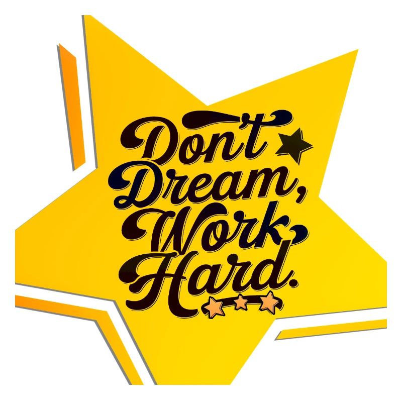 don't dream, work hard