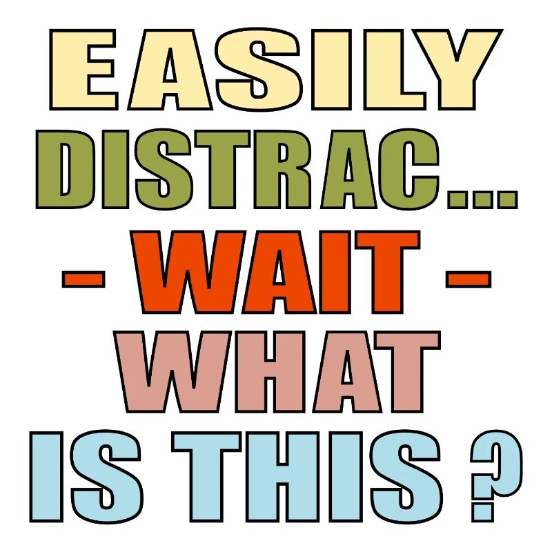 EASILY DISTRACTED QUOTE FOCUS