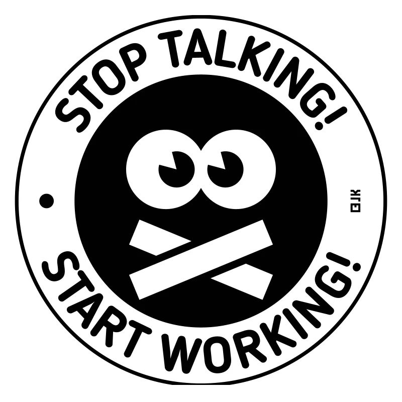 Stop Talking! Start Working! (Black)