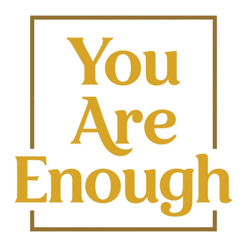 You are enough Mindfulness Motivation Saying