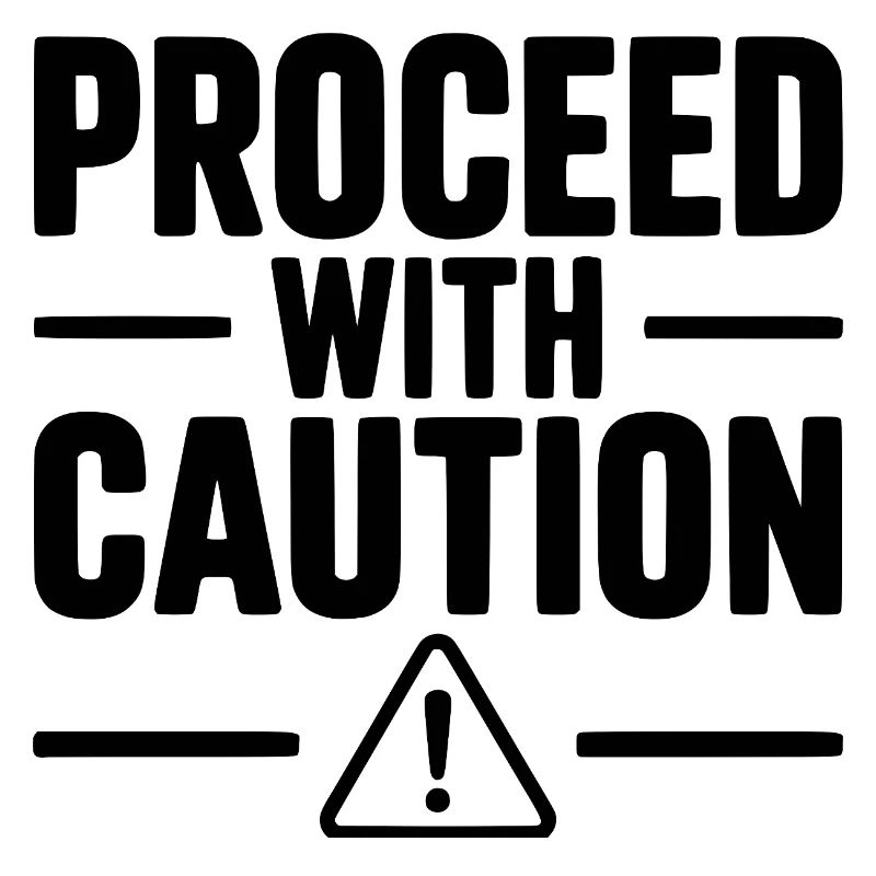 Proceed with Caution