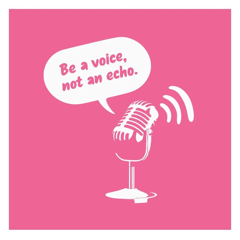 Be a Voice, Not an Echo