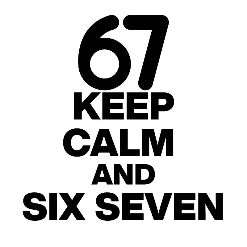 KEEP CALM AND SIX SEVEN, 67 NUMBER WIN! MEME TREND