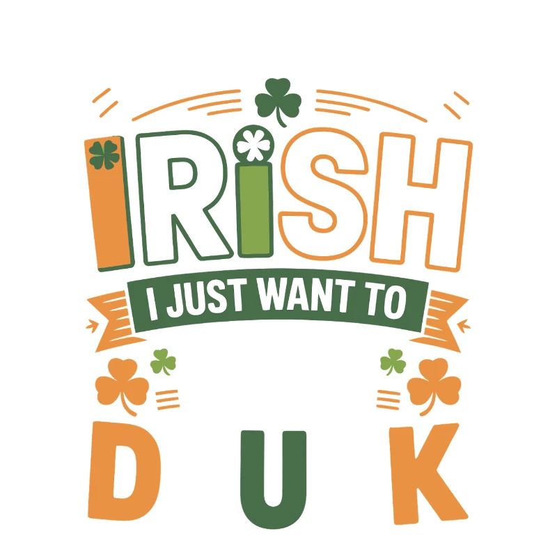 Not Really Irish Just Get Drunk