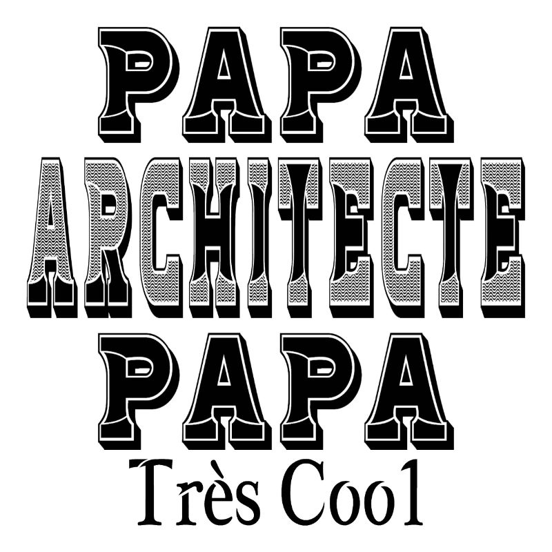 Papa Architecte Papa Très Cool