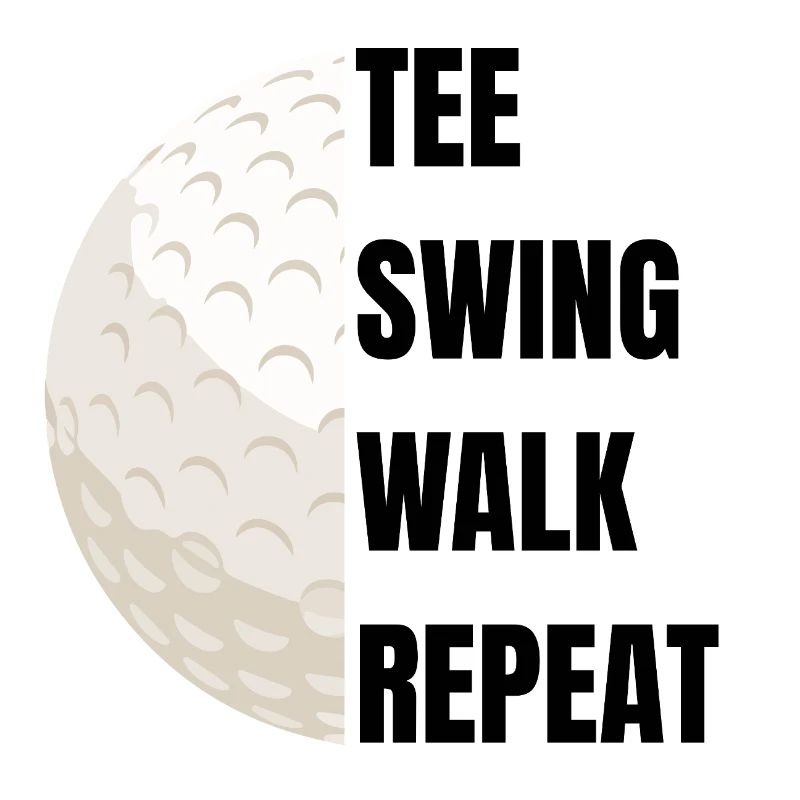 Tee Swing Walk Repeat - Golf slogan
