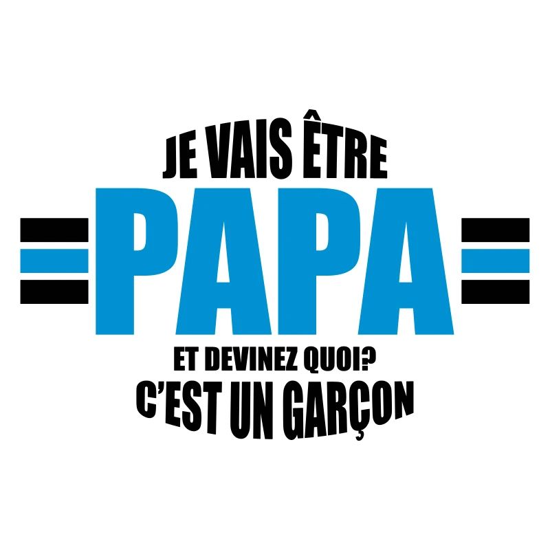 je vais être papa et devinez quoi c'est un garçon