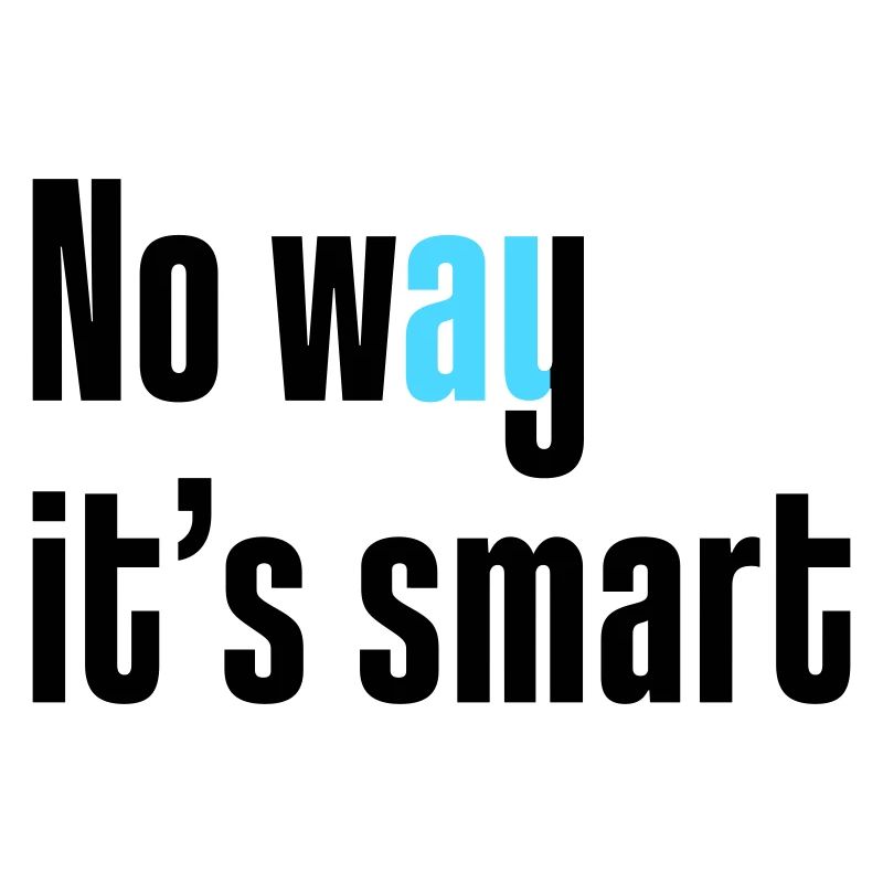 No way it's smart