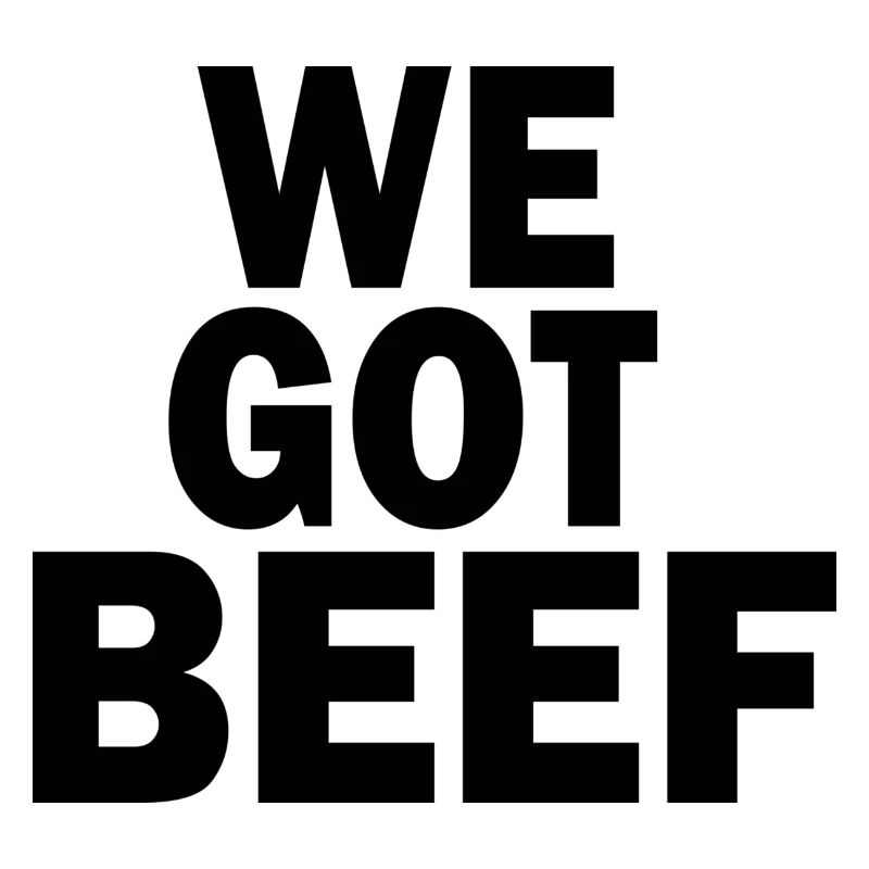 we got beef
