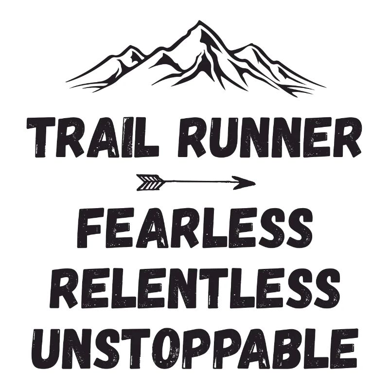Trail Runner - Fearless. Relentless. Unstoppable.
