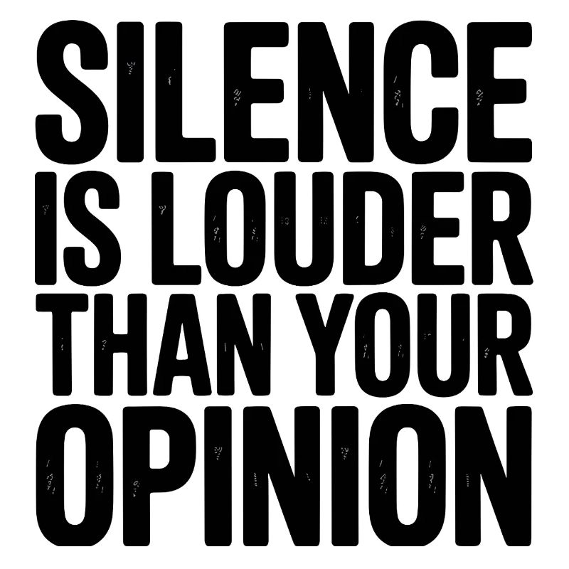 Le silence est plus fort que ton opinion