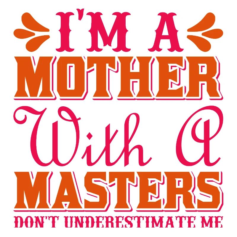 Mother with a Master’s Don’t Underestimate Me