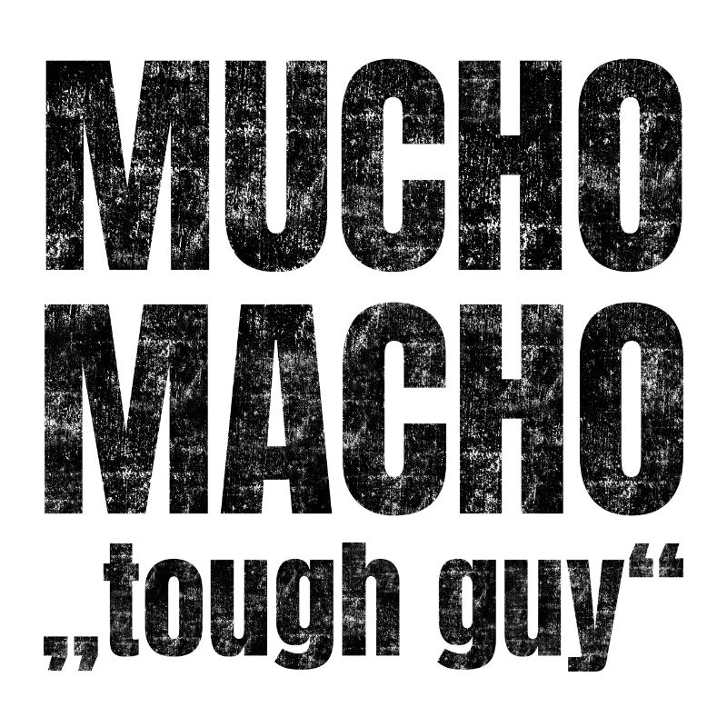 Mucho Macho stands for 'hard guy'