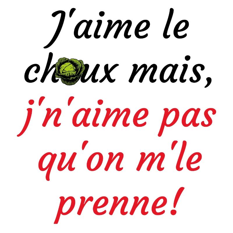 j'aime le choux ms j'n'aime pas qu'on m'le prenne