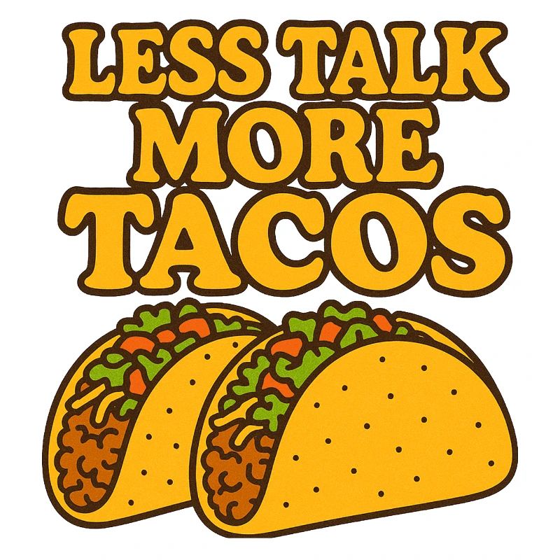 Less Talk More Tacos