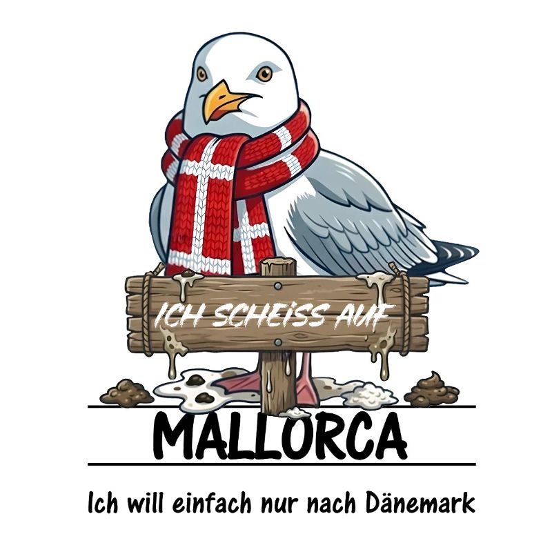 Ich scheisse auf ... Mallorca - lieber Dänemark