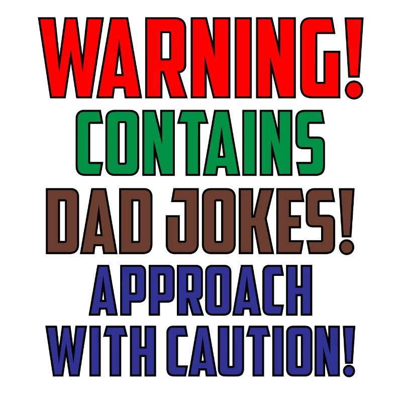 Warning! Contains Dad Jokes! Approach with Caution