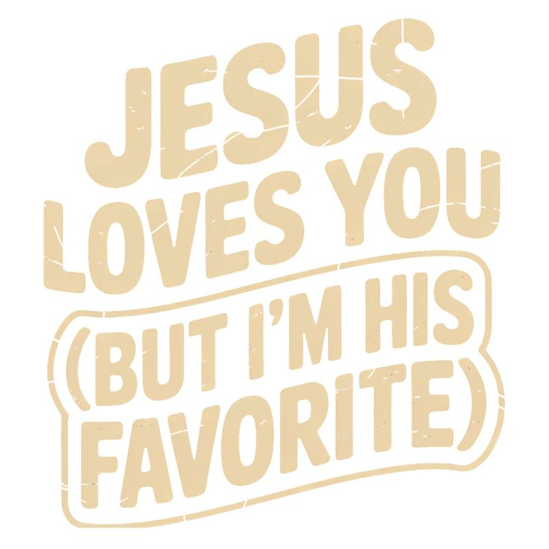 Jesus liebt dich, aber ich bin sein Liebling