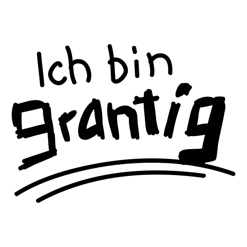 Ich bin grantig