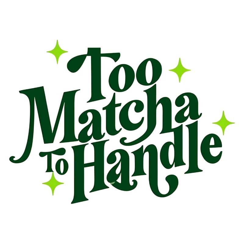 Too Matcha To Handle