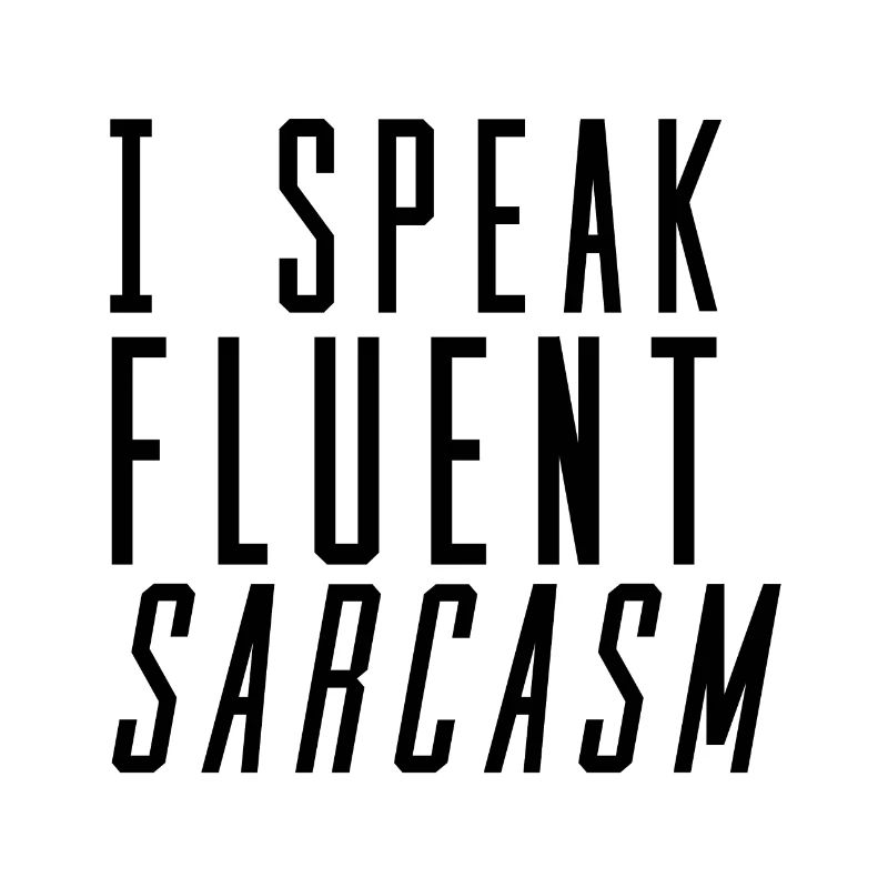 I Speak Fluent Sarcasm irony wit gift idea