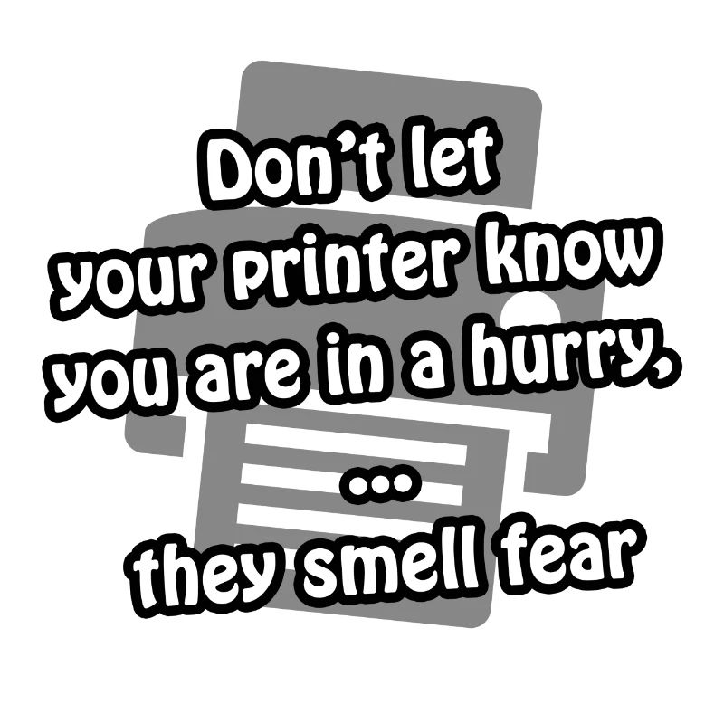 Printer fear | funny - gift idea