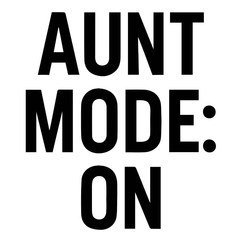 Aunt Mode On - Funny Humor for Aunts
