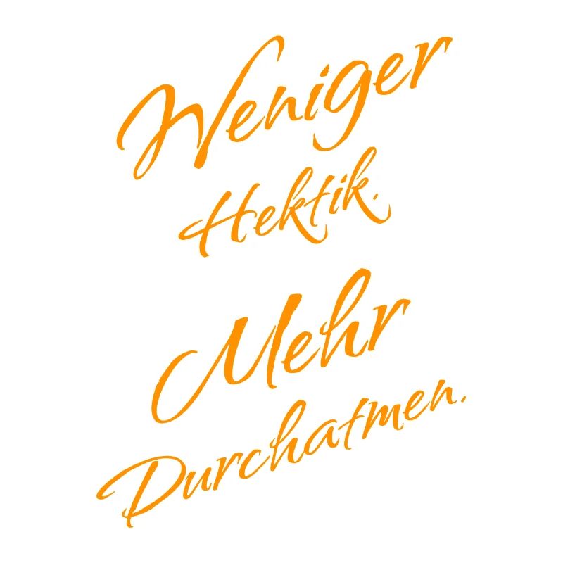 Less hectic – more deep breath