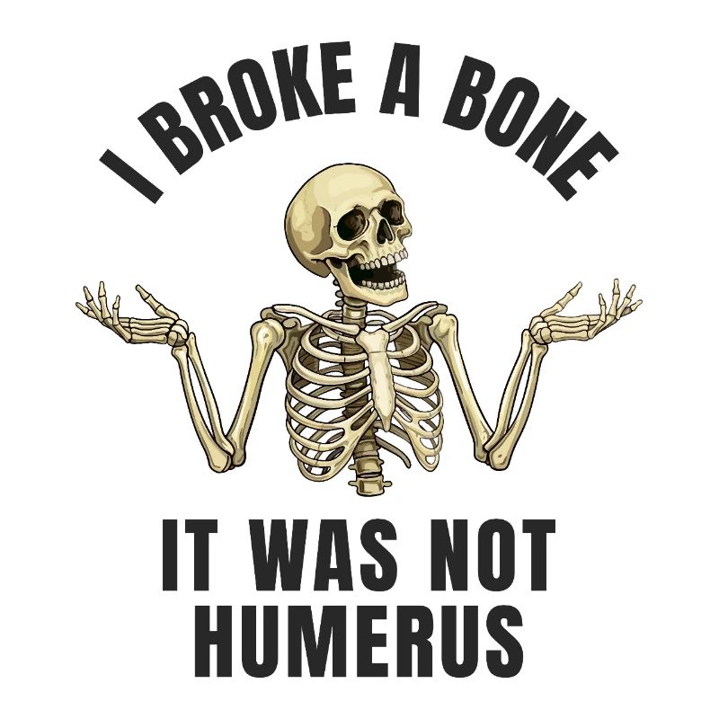 Lustiger Knochenbruch Humor - I Broke a Bone