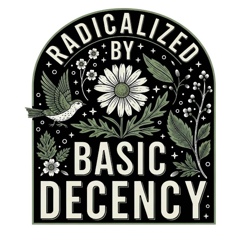 Radicalized by Basic Decency Statement Shirt