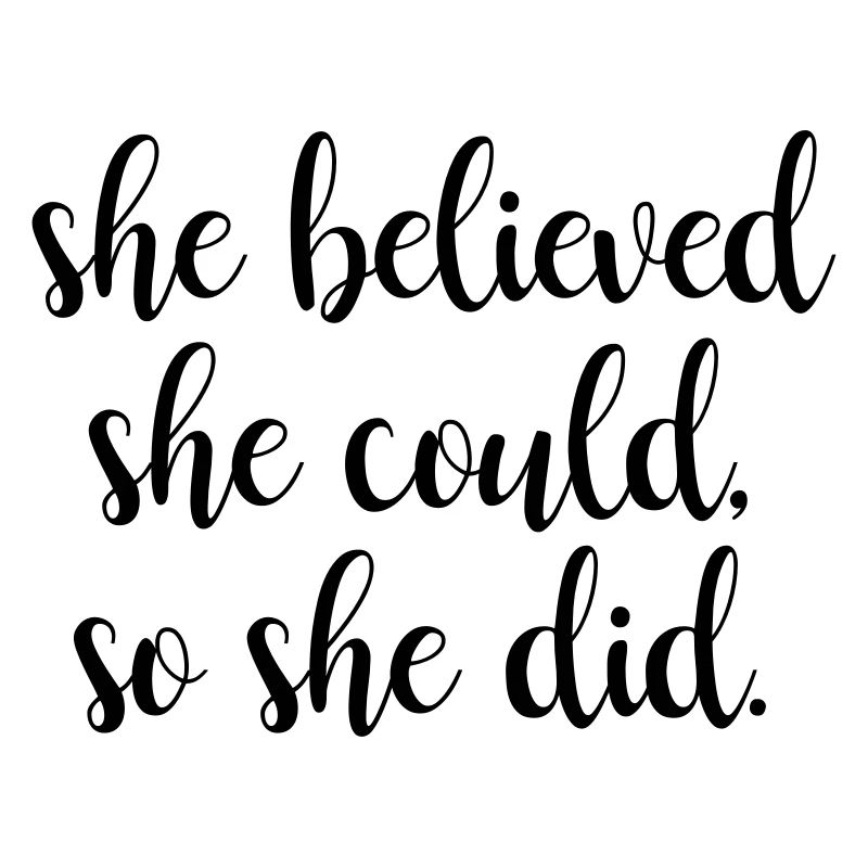 She Believed she could, so she did