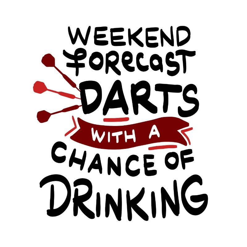 Weekend forecast Darts and Drinking