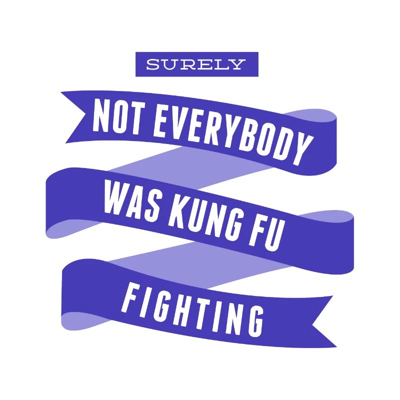 Surely Not Everybody What Kung Fu Fighting