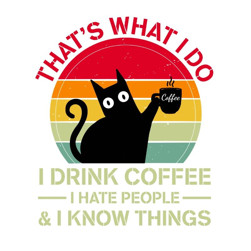 Drink Coffee I Hate People and I know things Katze