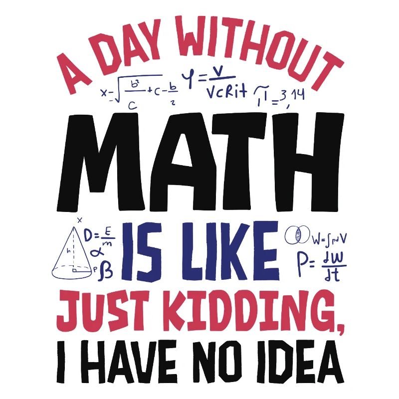 A Day Without Math is Like...