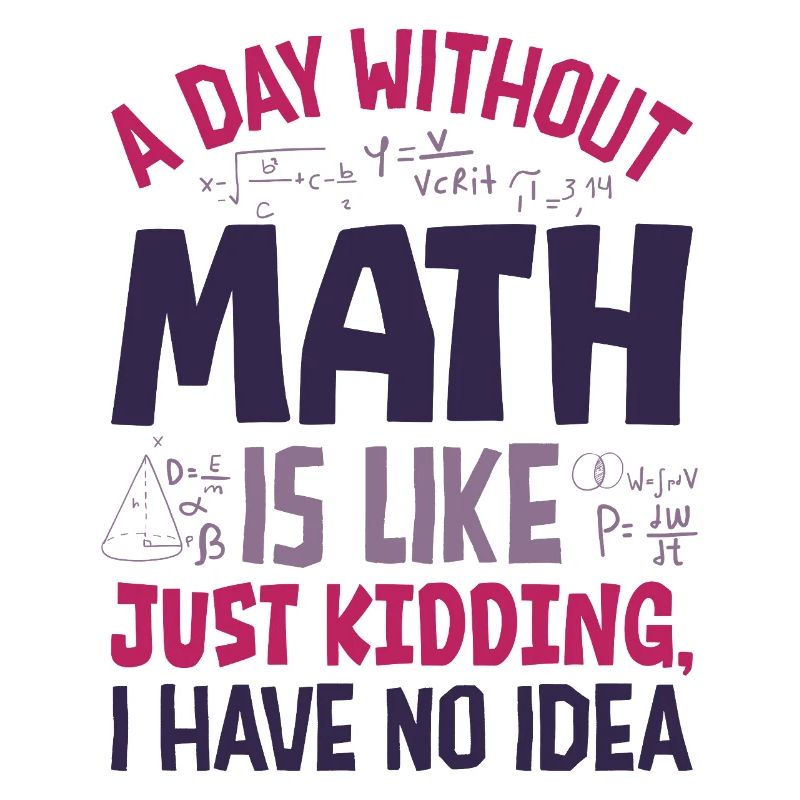 Une journée sans maths, c’est comme...