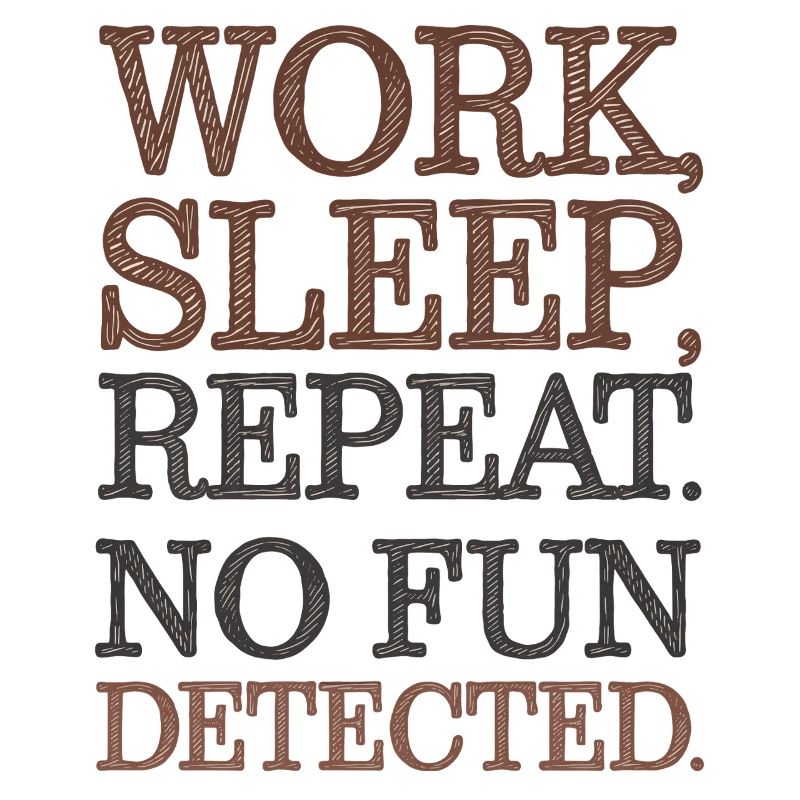 Work Sleep Repeat No Fun Detected Sarcastic