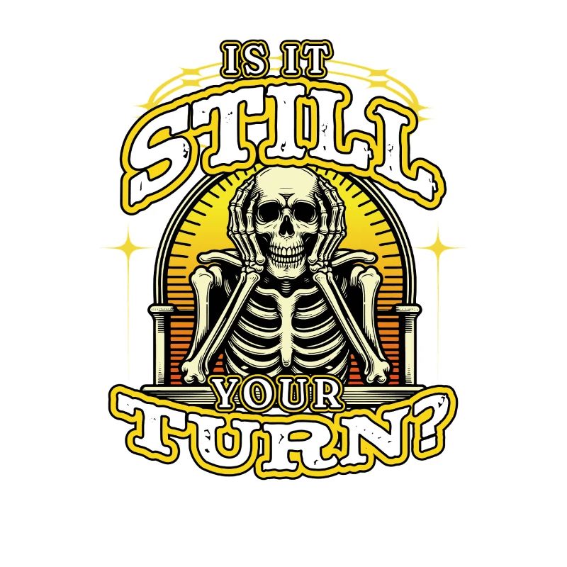 Is It Still Your Turn? Skeleton Waiting Funny