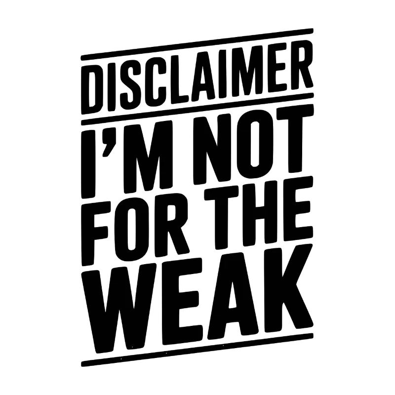 Disclaimer I’m Not For The Weak