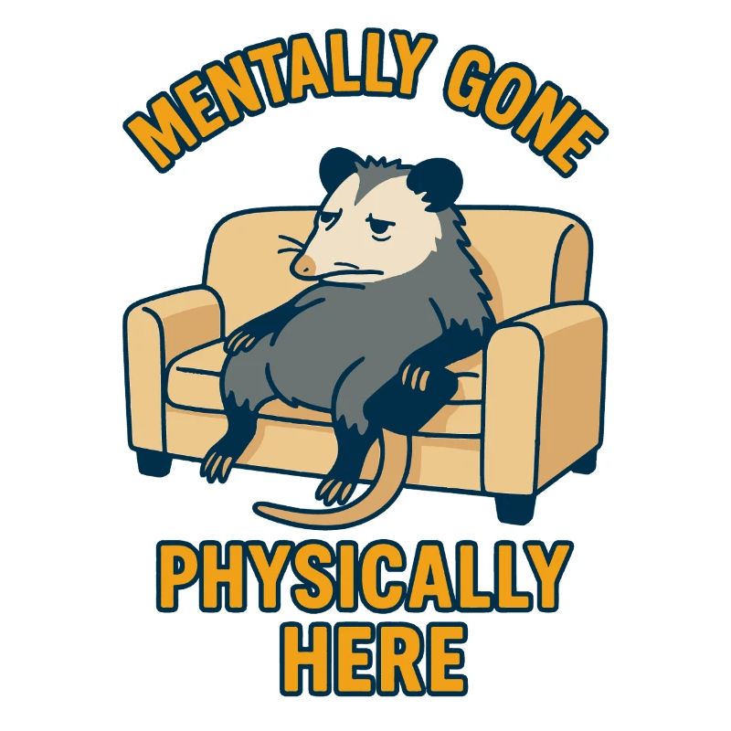 Mentally Gone Physically Here Funny Possum
