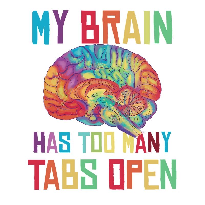 Brain: Too many tabs open