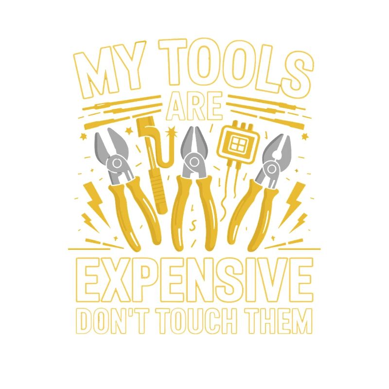 My Tools Are Expensive Don't Touch Them Tool