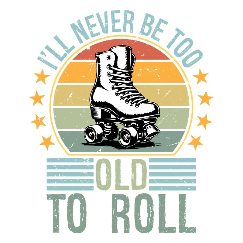Never Too Old To Roll Derby Roller Skating Roll