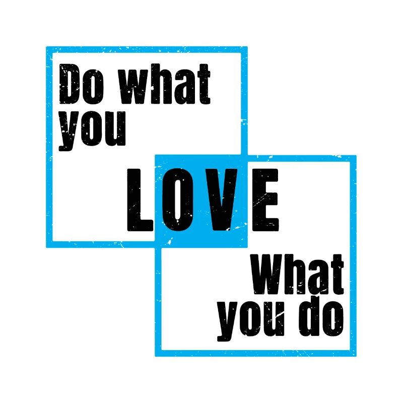 Fais ce que tu aimes, ce que tu fais