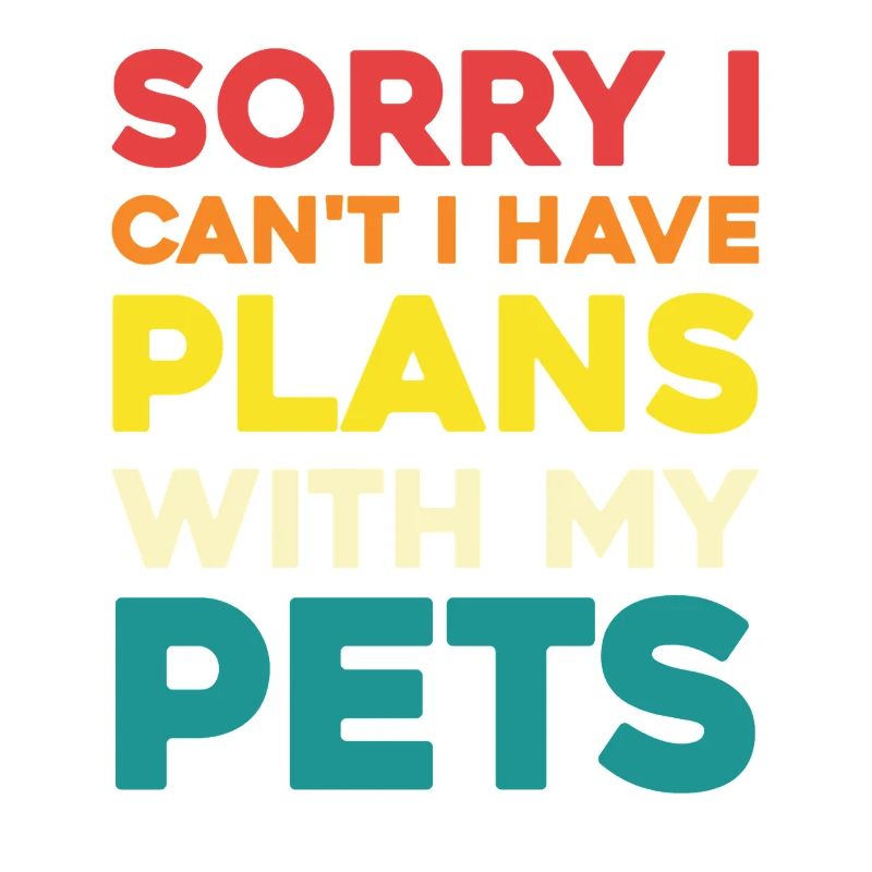 I have plans for my pets