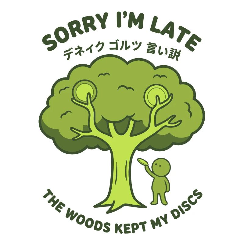 Sorry Im Late The Woods Kept My Discs Disc Golf