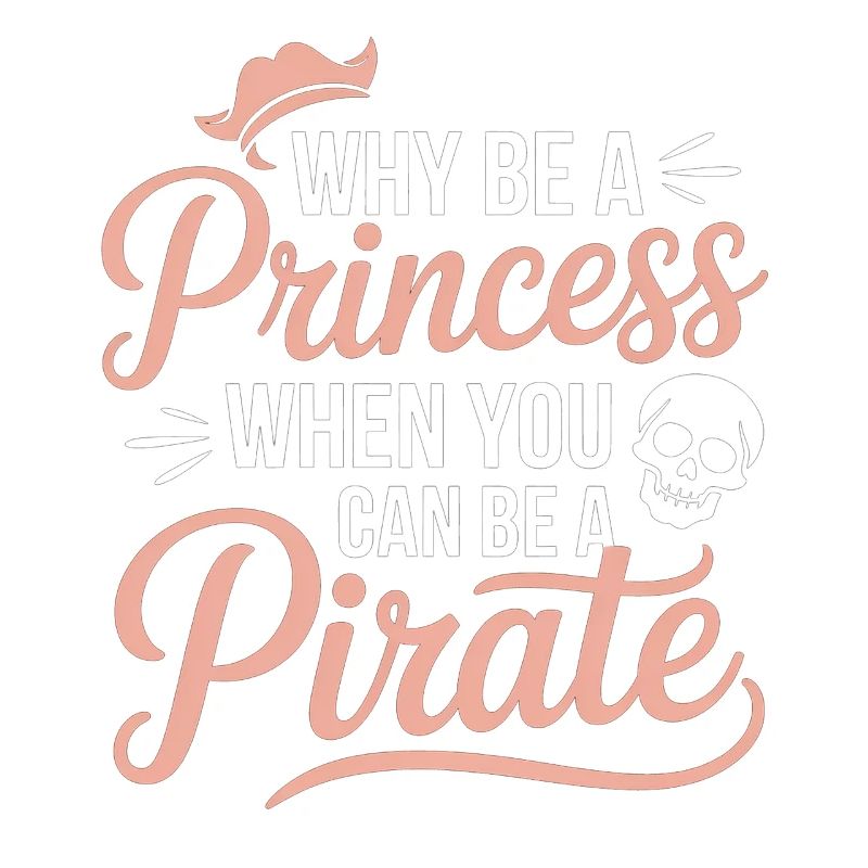 Why Be a Princess When You Can Be a Pirate