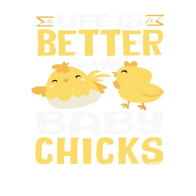 Life is better with chicks Cute
