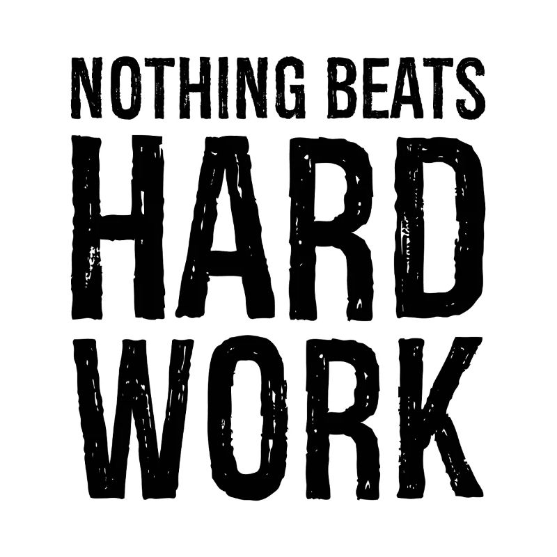 nothing beats hard work
